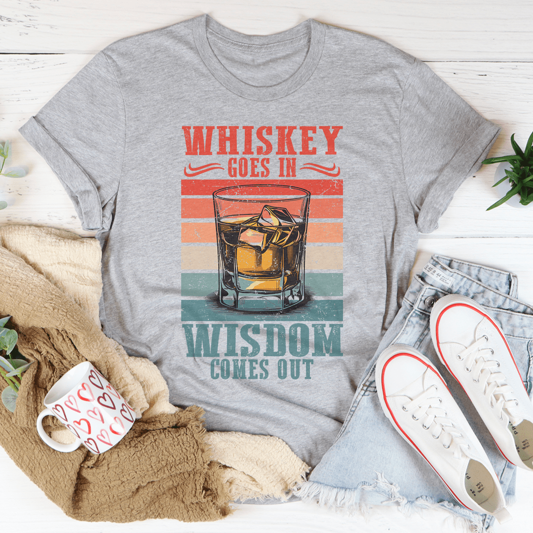 Whiskey goes in wisdom comes out Tee-2