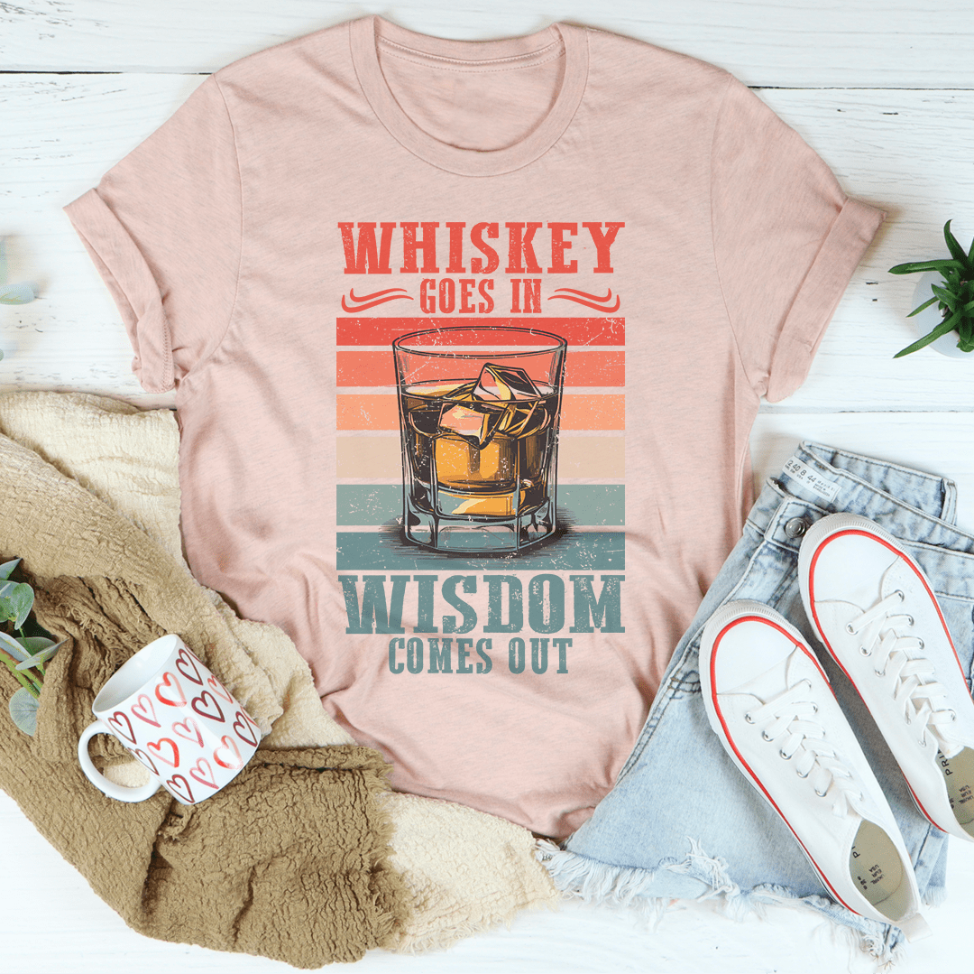 Whiskey goes in wisdom comes out Tee-1